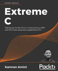 Extreme C: Taking you to the limit in Concurrency, OOP, and the most advanced capabilities of C