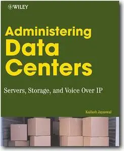 Kailash Jayaswal, «Administering Data Centers: Servers, Storage, and Voice over IP»