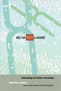 Why I Am Not a Scientist: Anthropology and Modern Knowledge