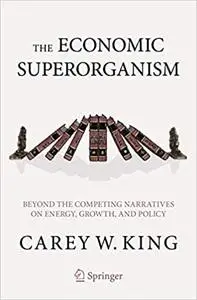 The Economic Superorganism: Beyond the Competing Narratives on Energy