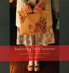 Knitting Little Luxuries: Beautiful Accessories to Knit