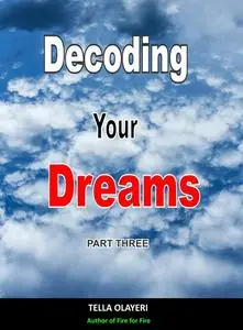 «Decoding Your Dreams Part Three» by Tella Olayeri