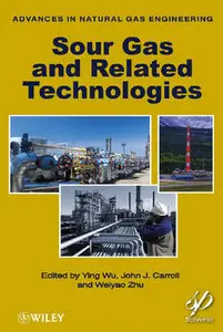 "Sour Gas and Related Technologies" ed. by Ying (Alice) Wu, John J. Carroll, Weiyao Zhu (Repost)