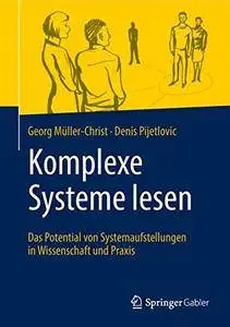 Komplexe Systeme lesen: Das Potential von Systemaufstellungen in Wissenschaft und Praxis