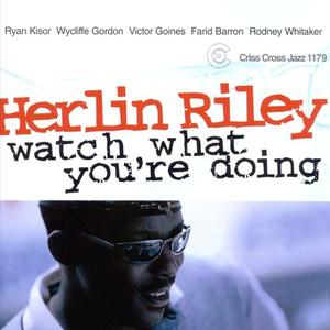 Herlin Riley Quintet - Watch What You're Doing (1999)