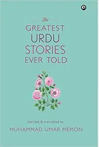 The Greatest Urdu Stories Ever Told : A Book of Profiles