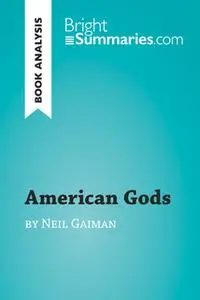 «American Gods by Neil Gaiman (Book Analysis)» by Bright Summaries