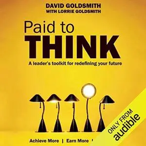 Paid to Think: A Leader's Toolkit for Redefining Your Future [Audiobook]