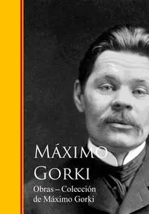 «Obras - Coleccion de Maximo Gorki» by Máximo Gorki