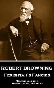 «Ferishtah’s Fancies» by Robert Browning