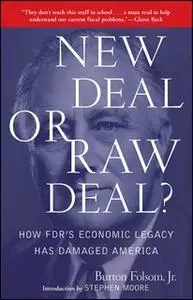 «New Deal or Raw Deal?: How FDR's Economic Legacy Has Damaged America» by Burton W. Folsom
