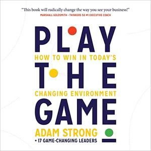 Play the Game: How to Win in Today’s Changing Environment [Audiobook]