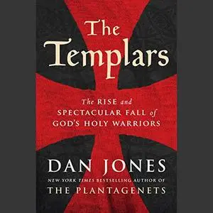 The Templars: The Rise and Spectacular Fall of God's Holy Warriors [Audiobook]