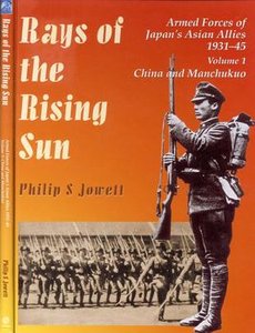 Rays of the Rising Sun: Armed Forces of Japan's Asian Allies 1931-1945 Vol.1: China and Manchukou