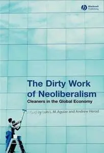 The Dirty Work of Neoliberalism: Cleaners in the Global Economy