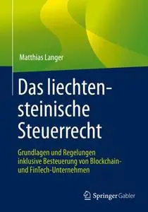 Das liechtensteinische Steuerrecht: Grundlagen und Regelungen inklusive Besteuerung von Blockchain- und FinTech-Unternehmen