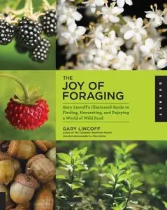 The Joy of Foraging: Gary Lincoff's Illustrated Guide to Finding, Harvesting, and Enjoying a World of Wild Food [Repost]