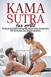 Kama Sutra: The Step by Step Guide to Unimaginable Pleasure.