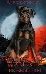 «Rise of the Warlock: The Beginning» by Alex Dunham