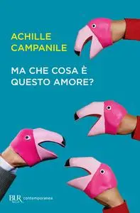 Achille Campanile - Ma che cosa è questo amore?