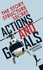 Actions and Goals: The Story Structure Secret