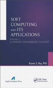 Soft Computing and Its Applications, Volume One: A Unified Engineering Concept (Repost)