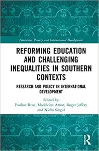 Reforming Education and Challenging Inequalities in Southern Contexts: Research and Policy in International Development