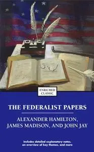 «The Federalist Papers» by Alexander Hamilton,James Madison,John Jay