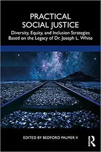 Practical Social Justice: Diversity, Equity, and Inclusion Strategies Based on the Legacy of Dr. Joseph L. White