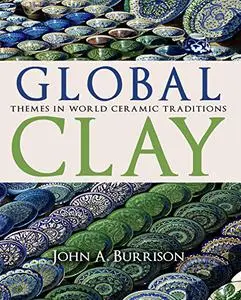 Global Clay: Themes in World Ceramic Traditions (Repost)