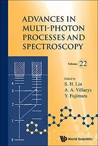 Advances in Multi-Photon Processes and Spectroscopy (Volume 22) (repost)