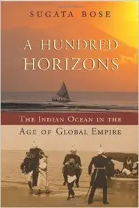 A Hundred Horizons: The Indian Ocean in the Age of Global Empire