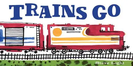 «Trains Go» by Steve Light