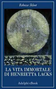 Rebecca Skloot - La vita immortale di Henrietta Lacks (Repost)