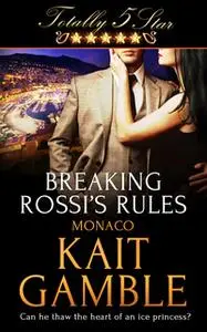 «Breaking Rossi's Rules» by Kait Gamble
