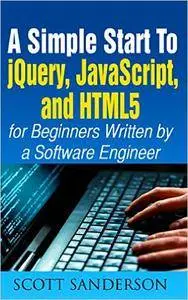 JavaScript: A Simple Start to jQuery, JavaScript, and HTML5