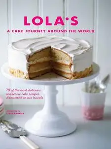 «LOLA’S: A Cake Journey Around the World» by Julia Head, LOLA's Bakers