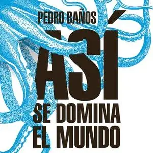 «Así se domina el mundo» by Pedro Baños Bajo