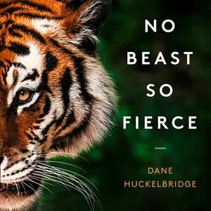 «No Beast So Fierce» by Dane Huckelbridge