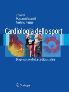 Cardiologia dello Sport- Diagnostica e clinica cardiovascolare di M. Fioranelli e G. Frajese