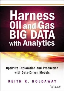 Harness Oil and Gas Big Data with Analytics: Optimize Exploration and Production with Data Driven Models