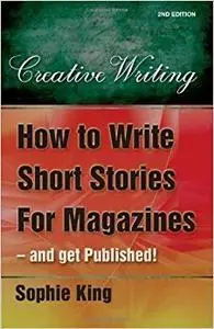 How to Write Short Stories For Magazines - and get published: 2nd edition (Repost)