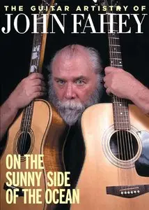 The Guitar Artistry Of: John Fahey - On The Sunny Side Of The Ocean (2011)