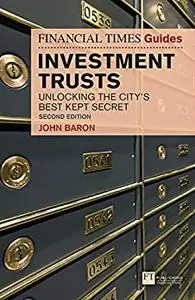 Financial Times Guide to Investment Trusts, The: Unlocking The City'S Best Kept Secret (2nd Edition)