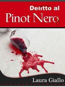 Laura Giallo - Commissario Delonghi Vol. 1 - Delitto al Pinot Nero