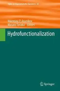 Hydrofunctionalization (Topics in Organometallic Chemistry)
