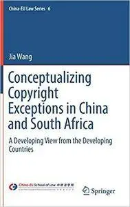 Conceptualizing Copyright Exceptions in China and South Africa: A Developing View from the Developing Countries