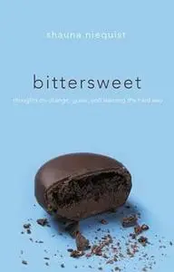 Bittersweet: Thoughts on Change, Grace, and Learning the Hard Way