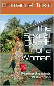 The Sexual Sword of a Woman: Reading the minds of a woman (80 Silent Triggers of a woman)