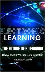 The future of E-Learning: How AI and VR Will Transform Education